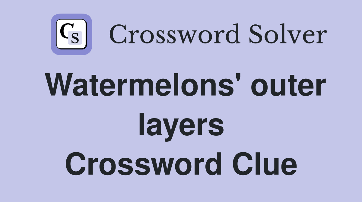 Watermelons' outer layers Crossword Clue