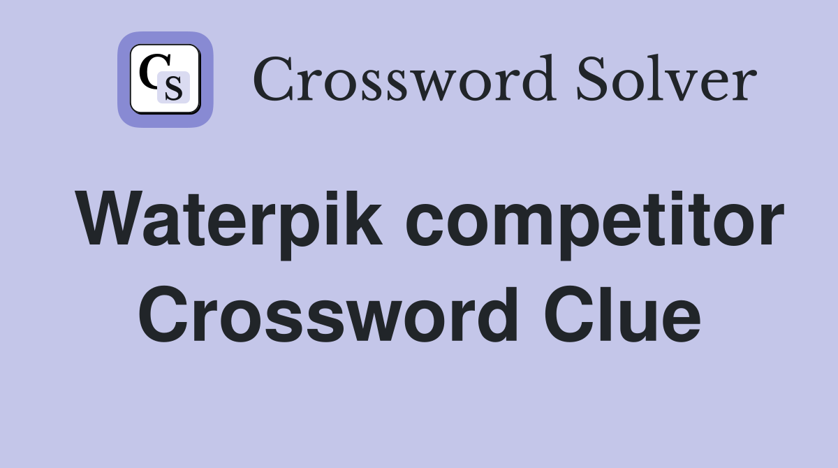 Waterpik competitor Crossword Clue