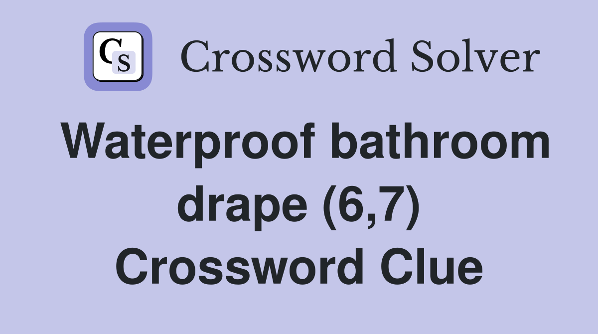 Waterproof bathroom drape (6,7) Crossword Clue