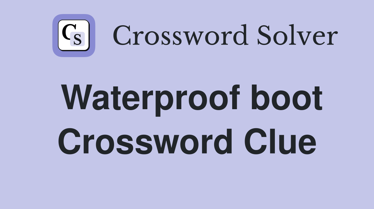 Waterproof boot Crossword Clue