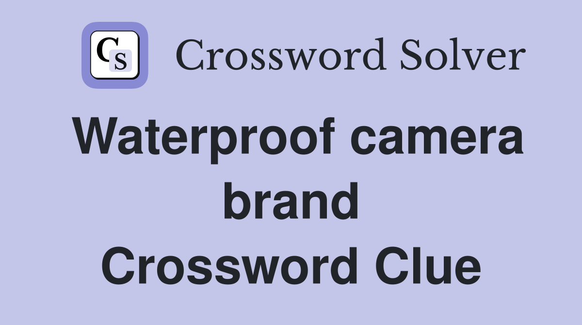 Waterproof camera brand Crossword Clue