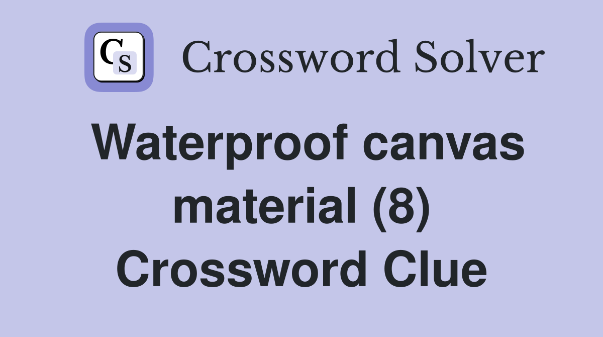 Waterproof canvas material (8) Crossword Clue