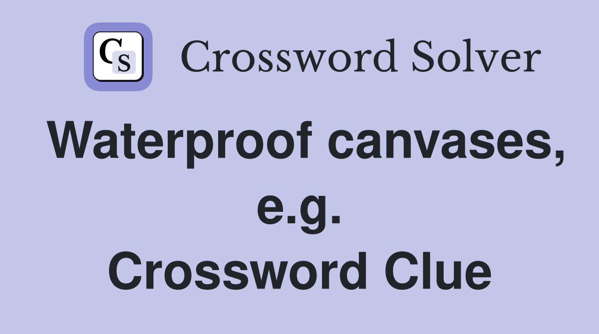 Waterproof canvases, e.g. Crossword Clue