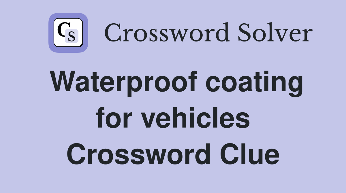 Waterproof coating for vehicles Crossword Clue