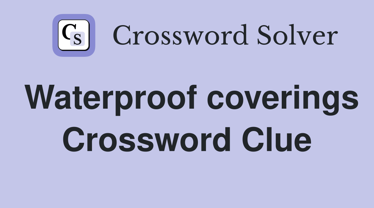 Waterproof coverings Crossword Clue