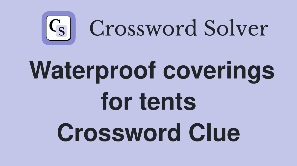 Waterproof coverings for tents Crossword Clue
