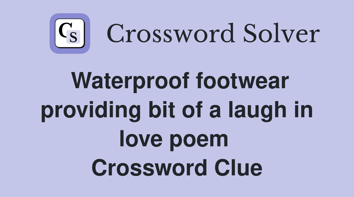 Waterproof footwear providing bit of a laugh in love poem  Crossword Clue