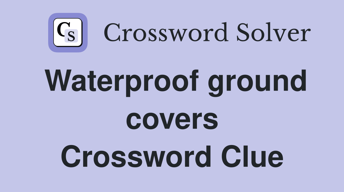 Waterproof ground covers Crossword Clue
