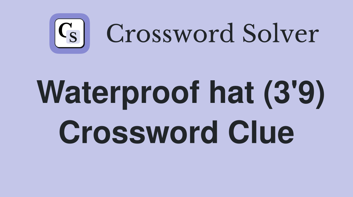 Waterproof hat (3'9) Crossword Clue