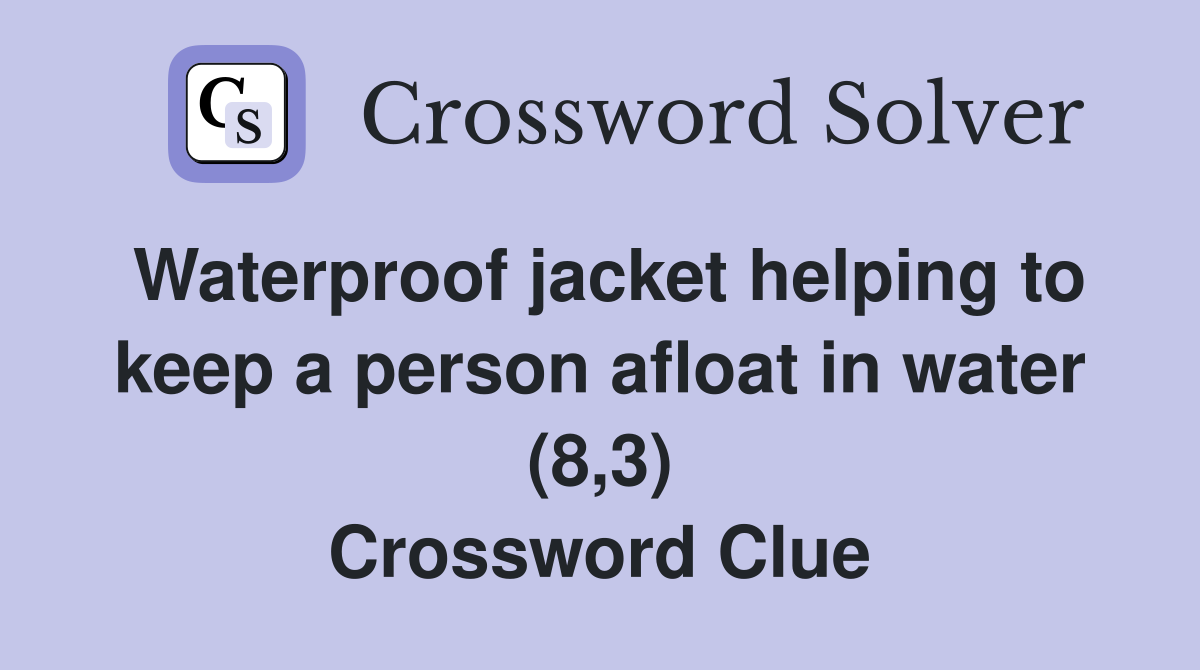 Waterproof jacket helping to keep a person afloat in water (8,3) Crossword Clue
