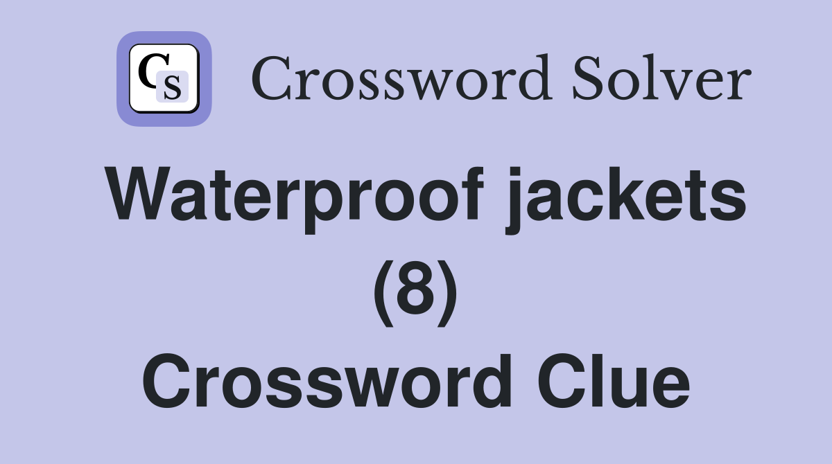 Waterproof jackets (8) Crossword Clue