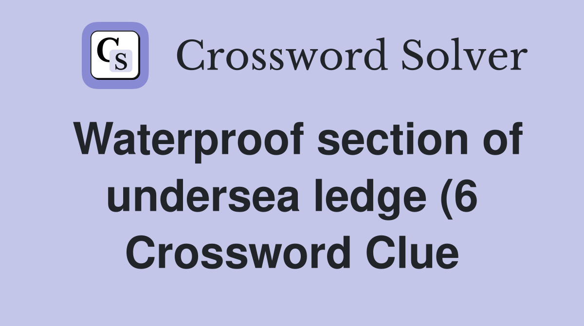 Waterproof section of undersea ledge (6) Crossword Clue Answers Waterproof section of undersea ledge (6) Crossword Clue Answers