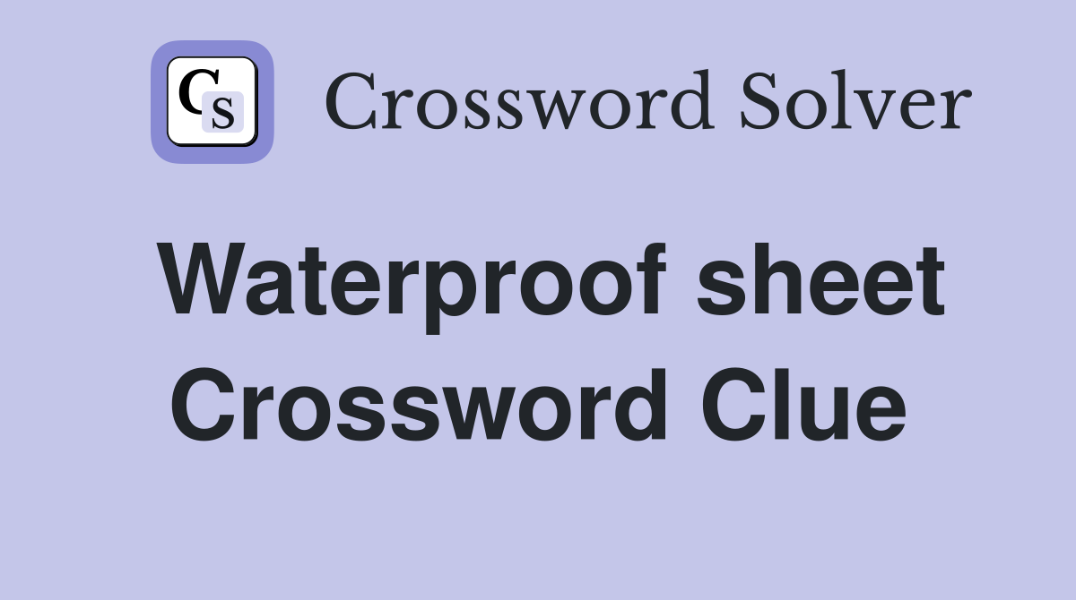 Waterproof sheet Crossword Clue