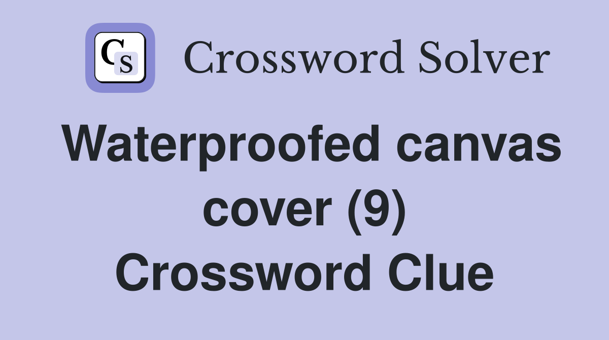 Waterproofed canvas cover (9) Crossword Clue
