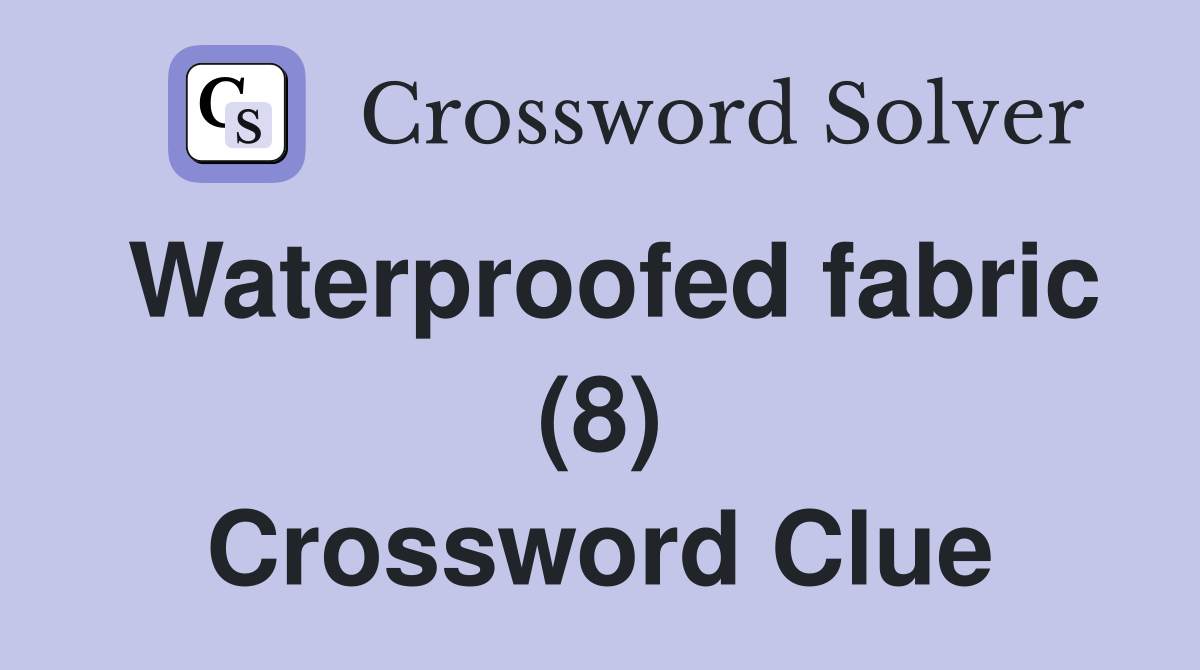 Waterproofed fabric (8) Crossword Clue