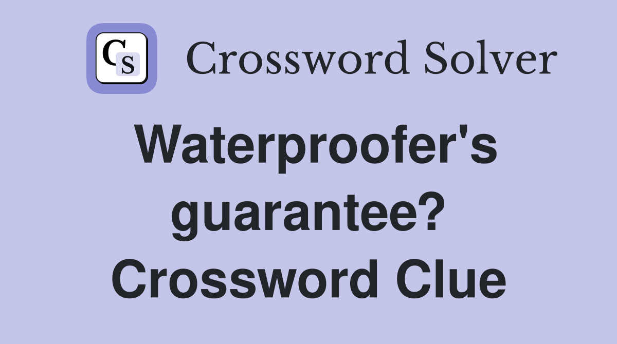 Waterproofer's guarantee? Crossword Clue