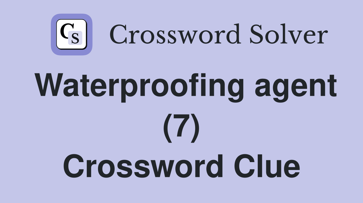 Waterproofing agent (7) Crossword Clue