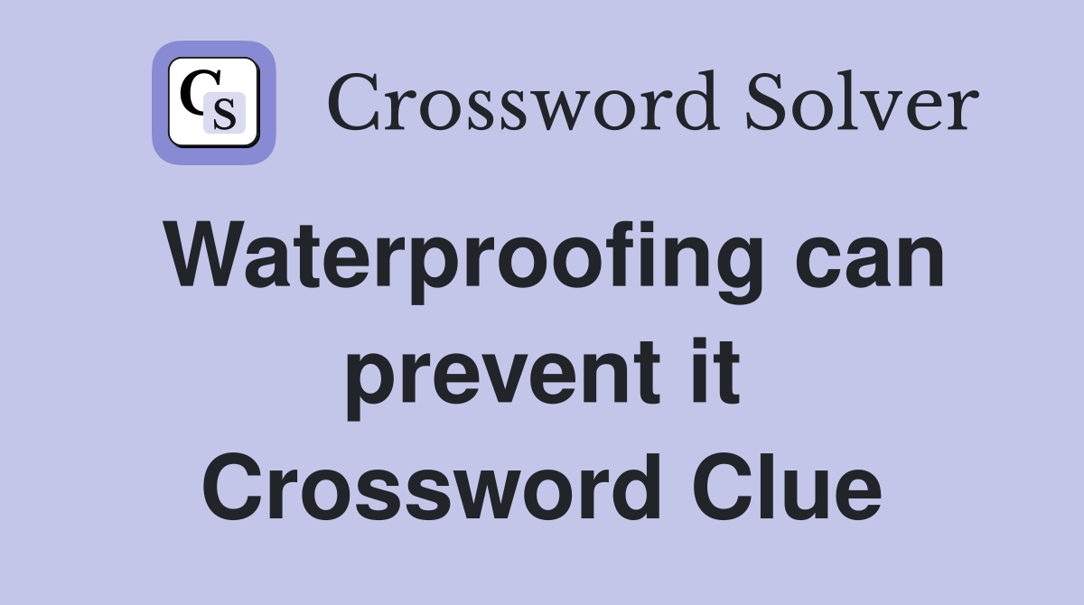 Waterproofing can prevent it Crossword Clue