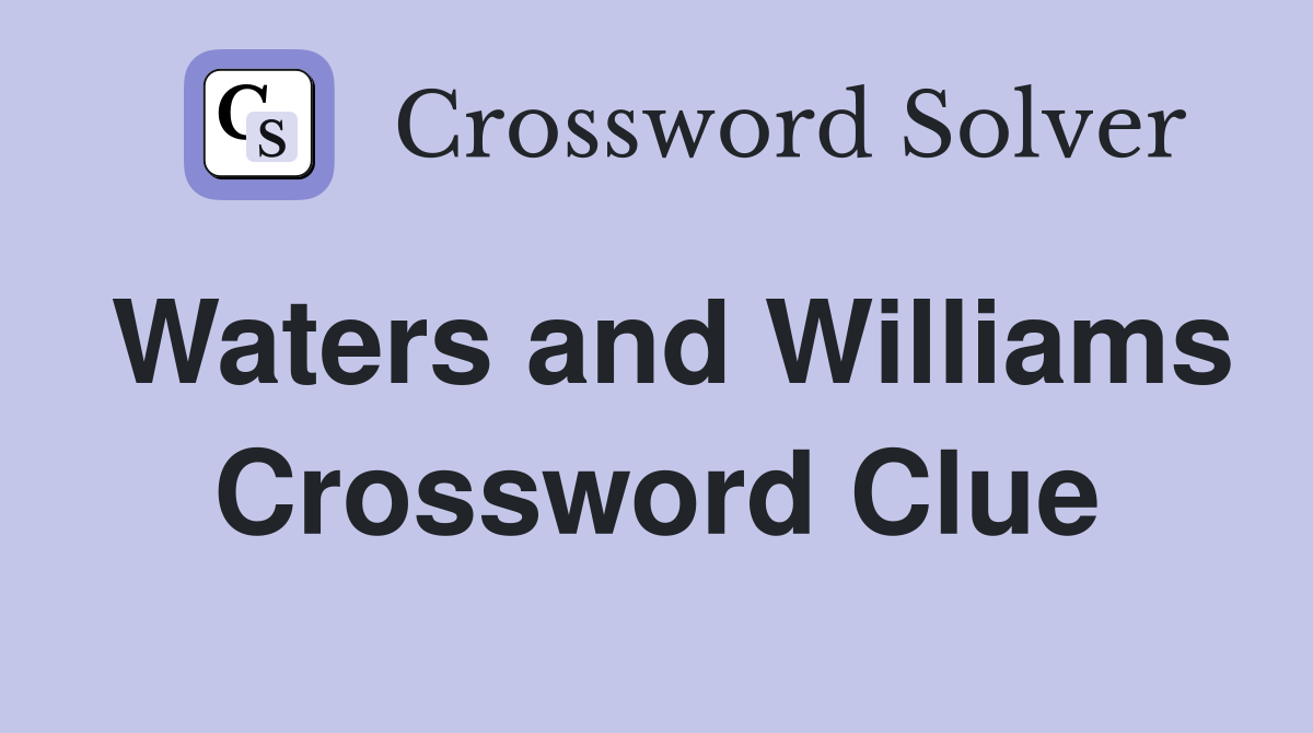 Waters and Williams Crossword Clue
