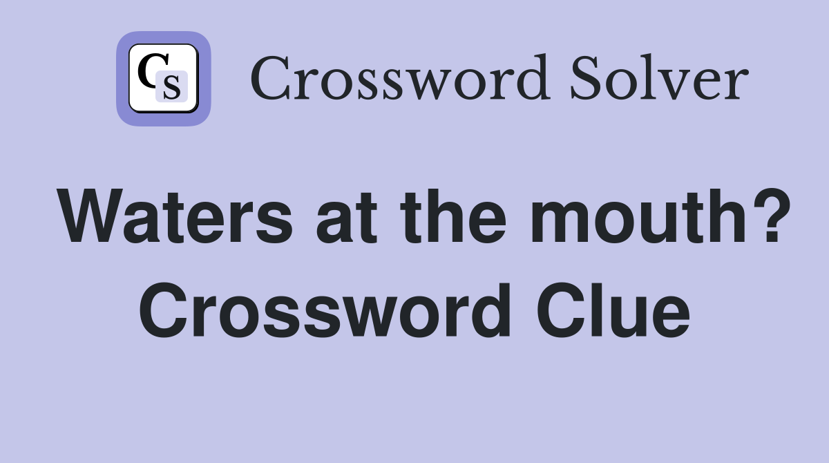 Waters at the mouth? Crossword Clue