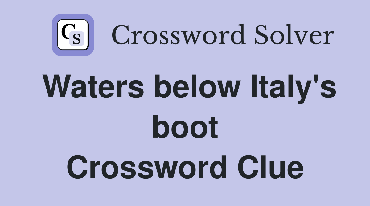 Waters below Italy's boot Crossword Clue
