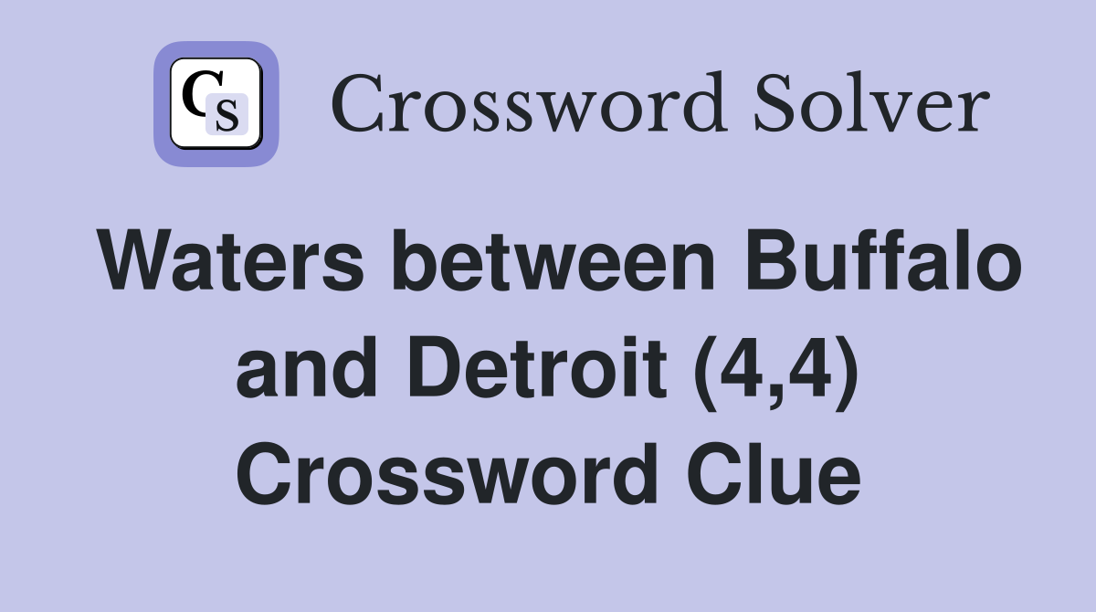 Waters between Buffalo and Detroit (4,4) Crossword Clue