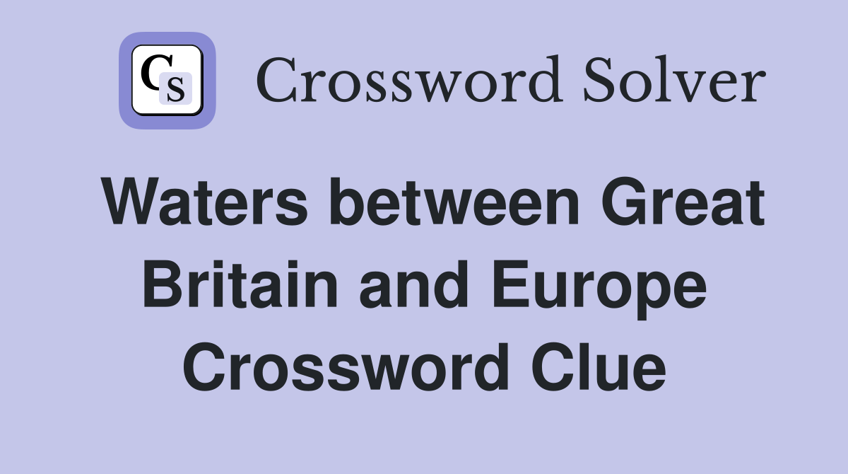 Waters between Great Britain and Europe Crossword Clue