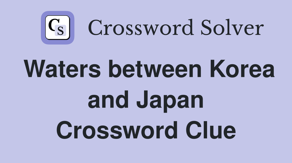 Waters between Korea and Japan Crossword Clue