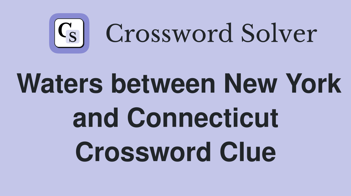 Waters between New York and Connecticut Crossword Clue