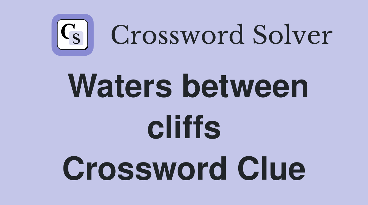Waters between cliffs Crossword Clue