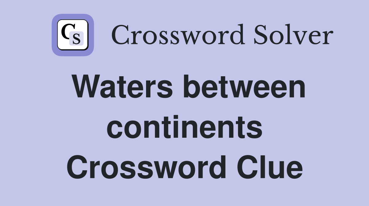 Waters between continents Crossword Clue