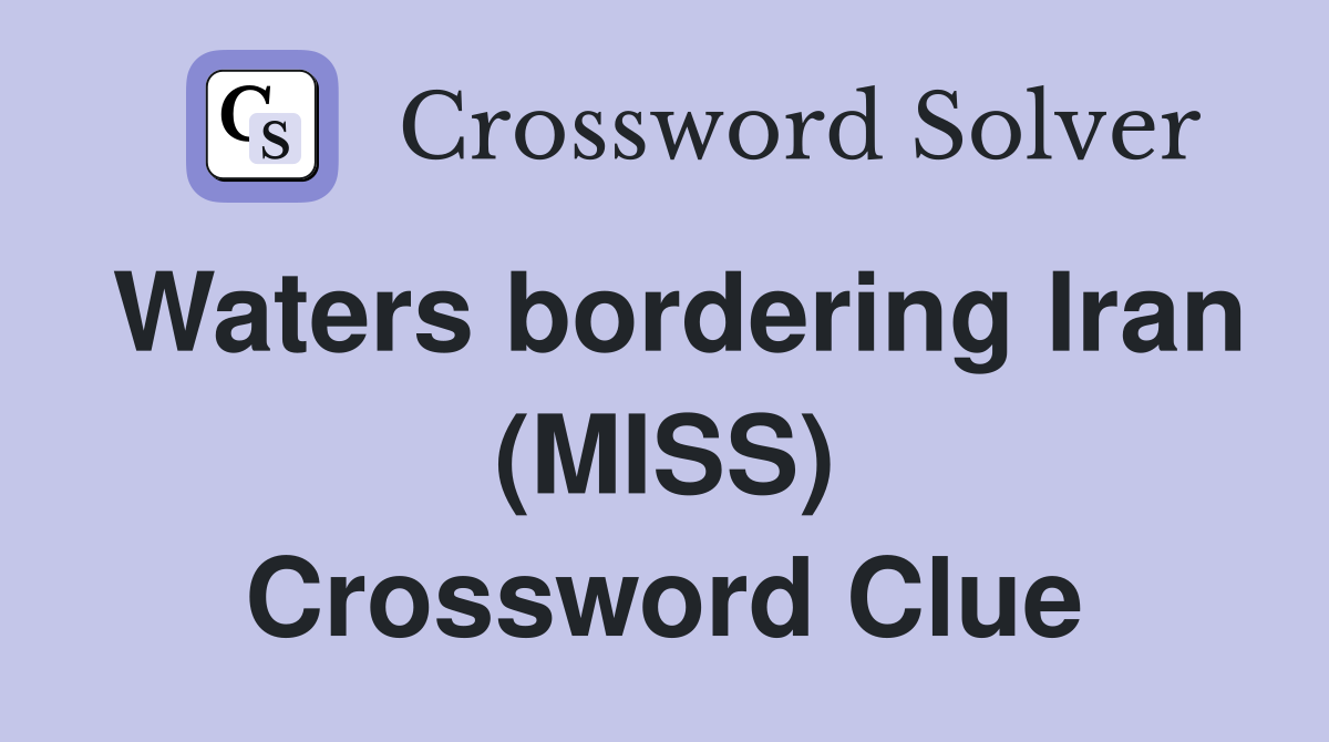 Waters bordering Iran (MISS) Crossword Clue