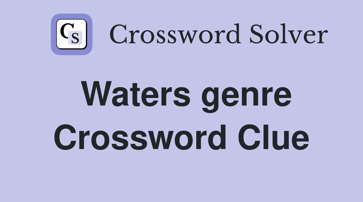 Waters genre Crossword Clue