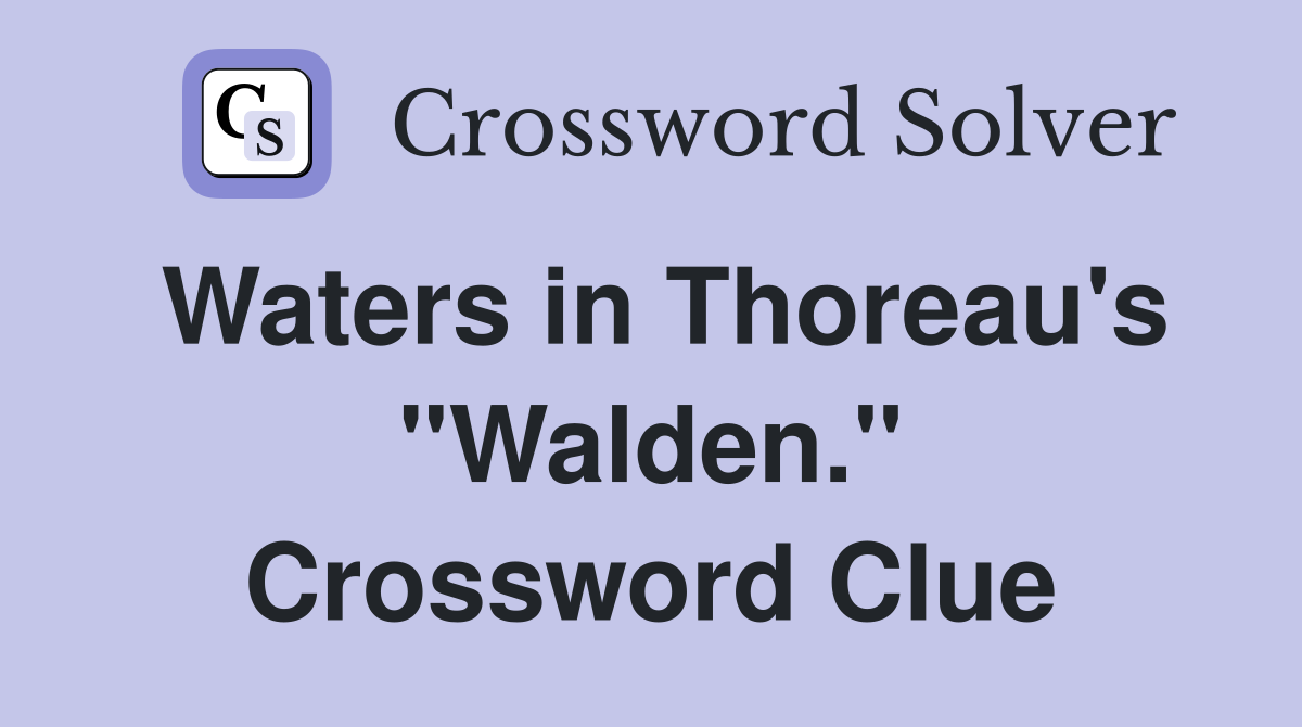 Waters in Thoreau's "Walden." Crossword Clue