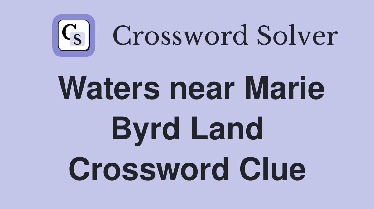 Waters near Marie Byrd Land Crossword Clue