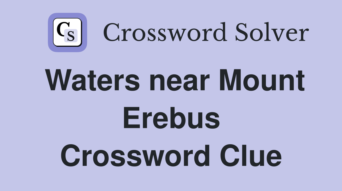 Waters near Mount Erebus Crossword Clue