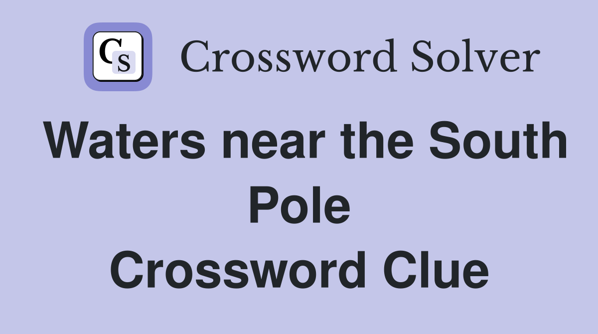 Waters near the South Pole Crossword Clue