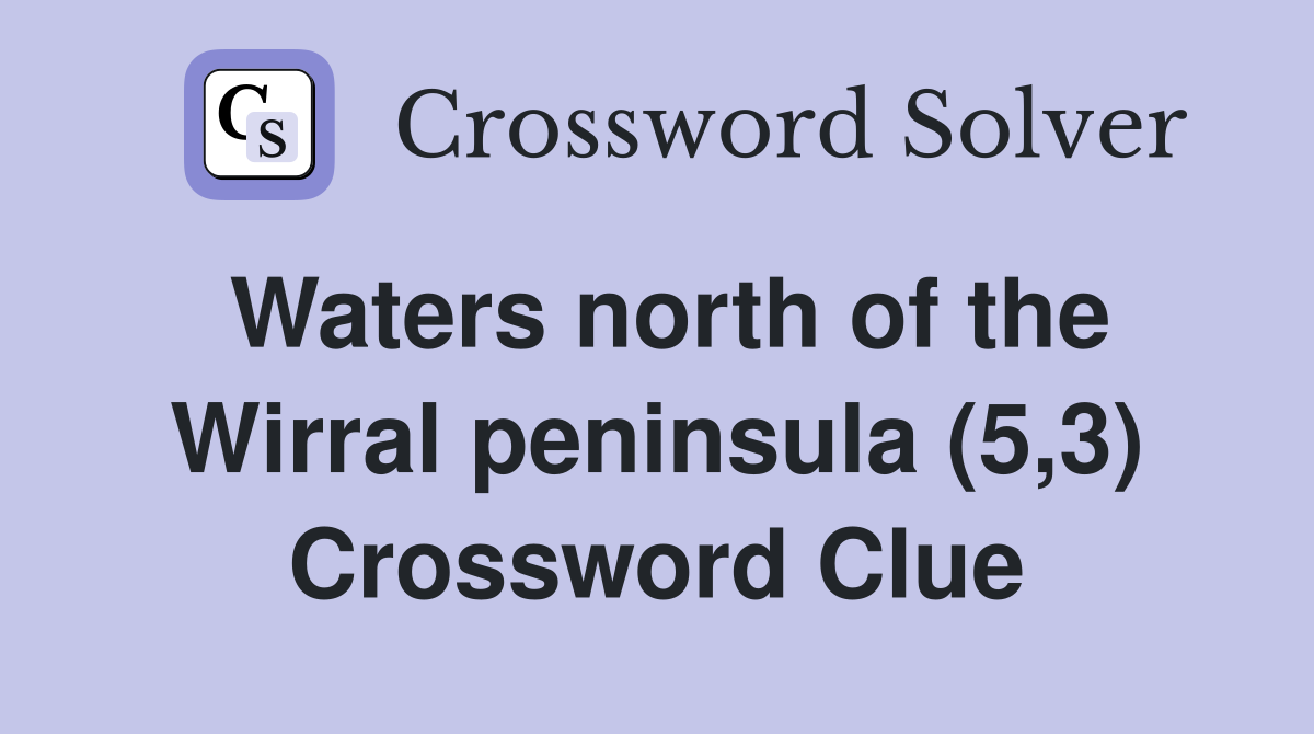 Waters north of the Wirral peninsula (5,3) Crossword Clue