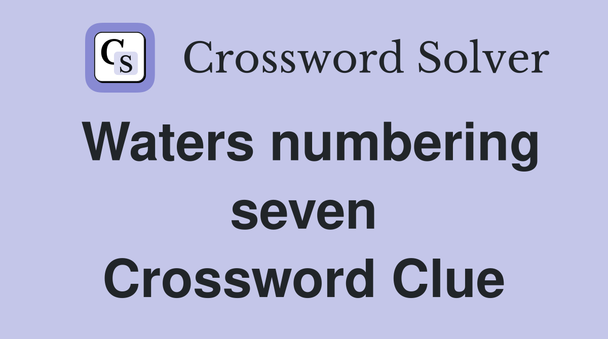 Waters numbering seven Crossword Clue