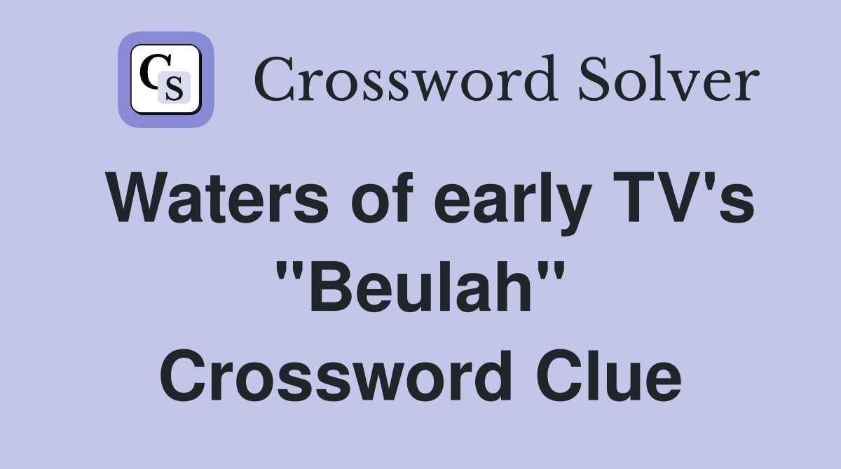 Waters of early TV's "Beulah" Crossword Clue