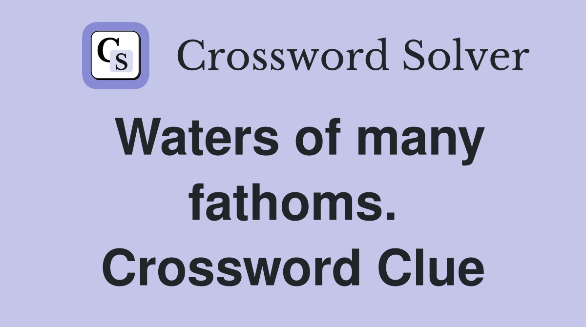 Waters of many fathoms. Crossword Clue