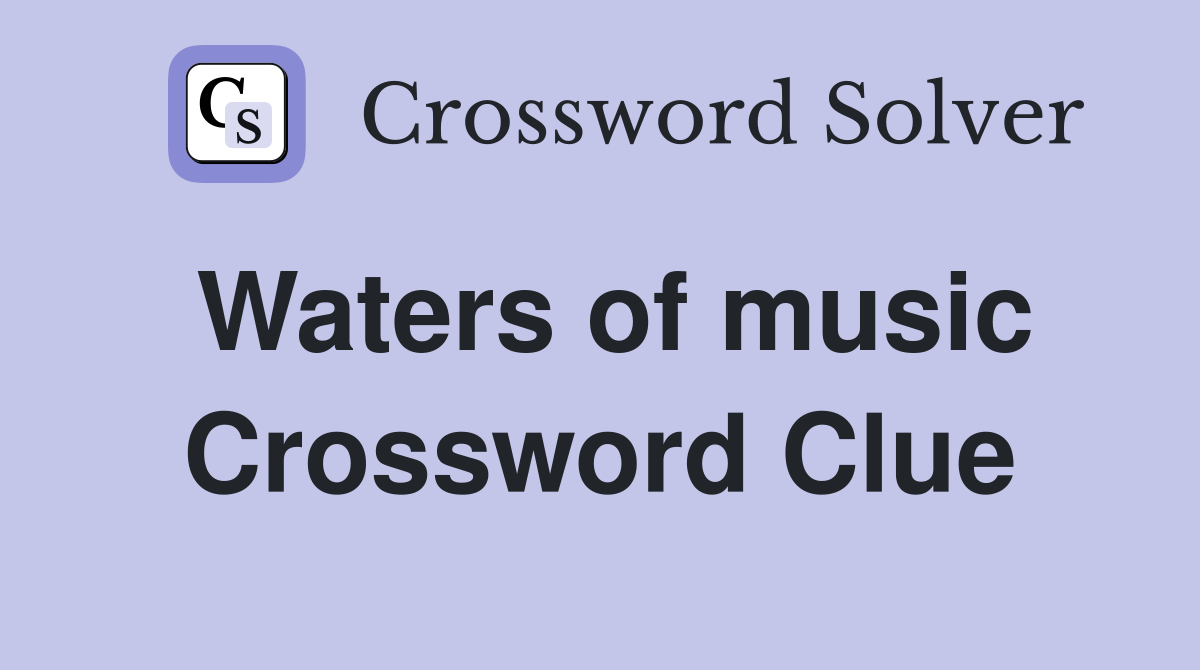 Waters of music Crossword Clue