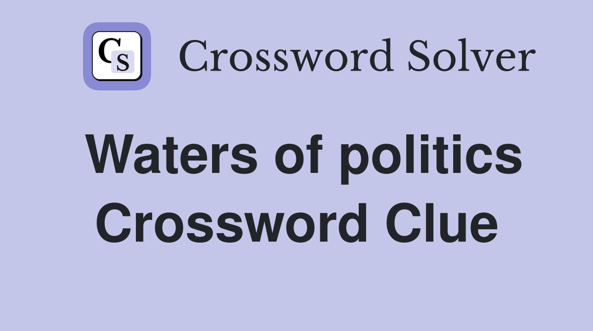 Waters of politics Crossword Clue
