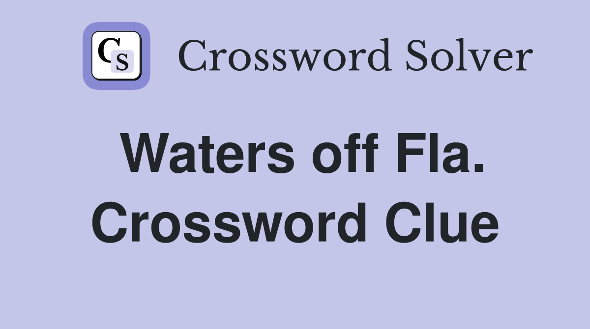 Waters off Fla. Crossword Clue