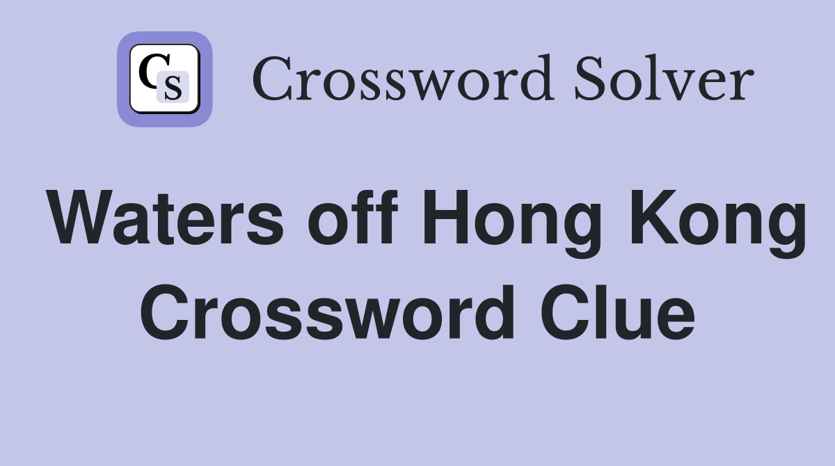 Waters off Hong Kong Crossword Clue
