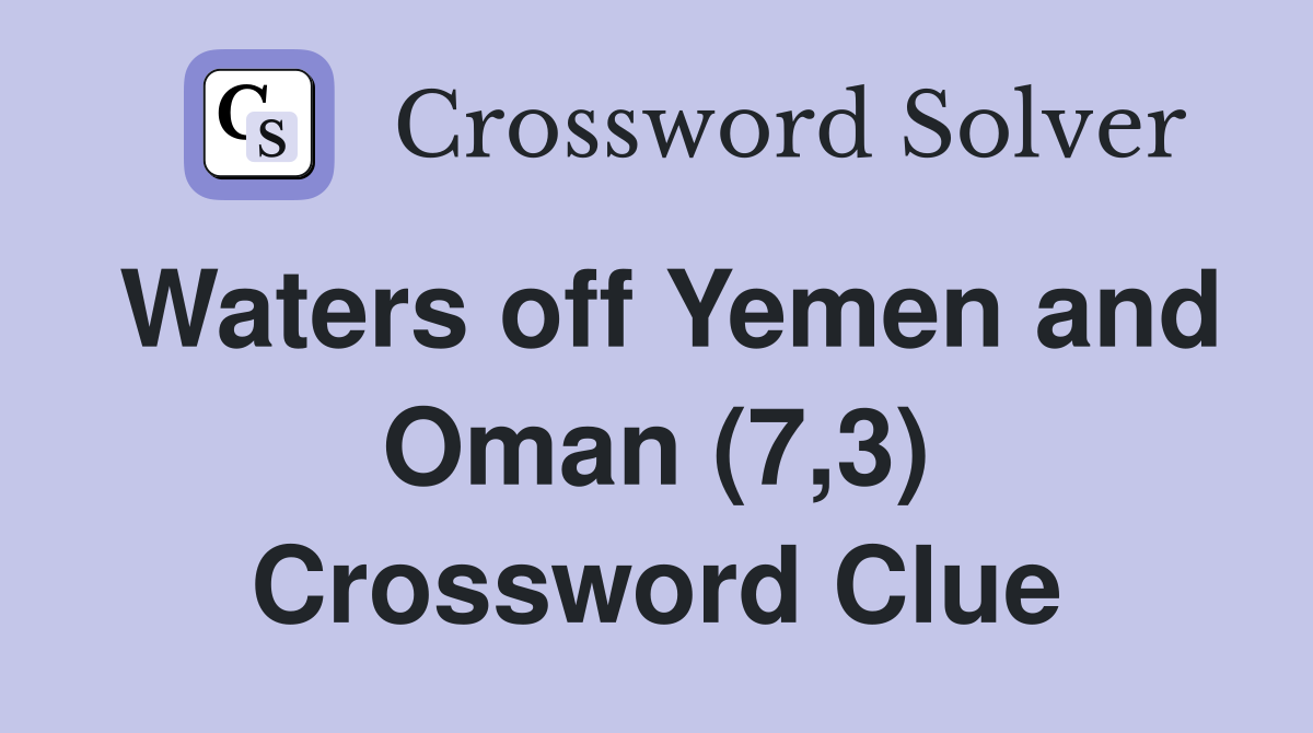 Waters off Yemen and Oman (7,3) Crossword Clue
