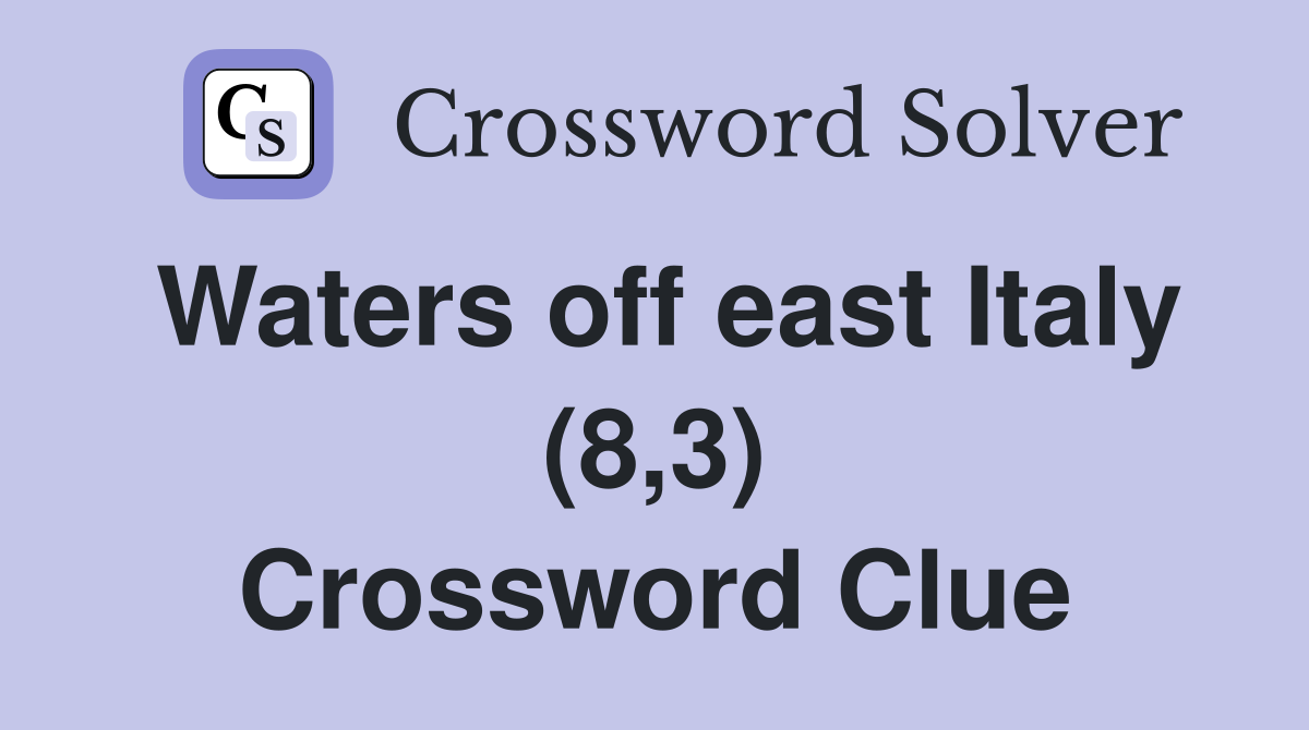 Waters off east Italy (8,3) Crossword Clue
