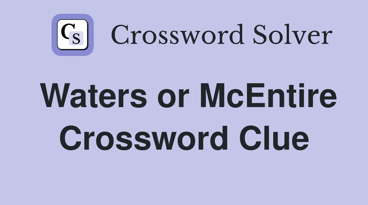 Waters or McEntire Crossword Clue