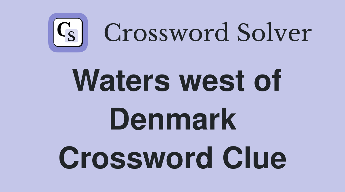 Waters west of Denmark Crossword Clue