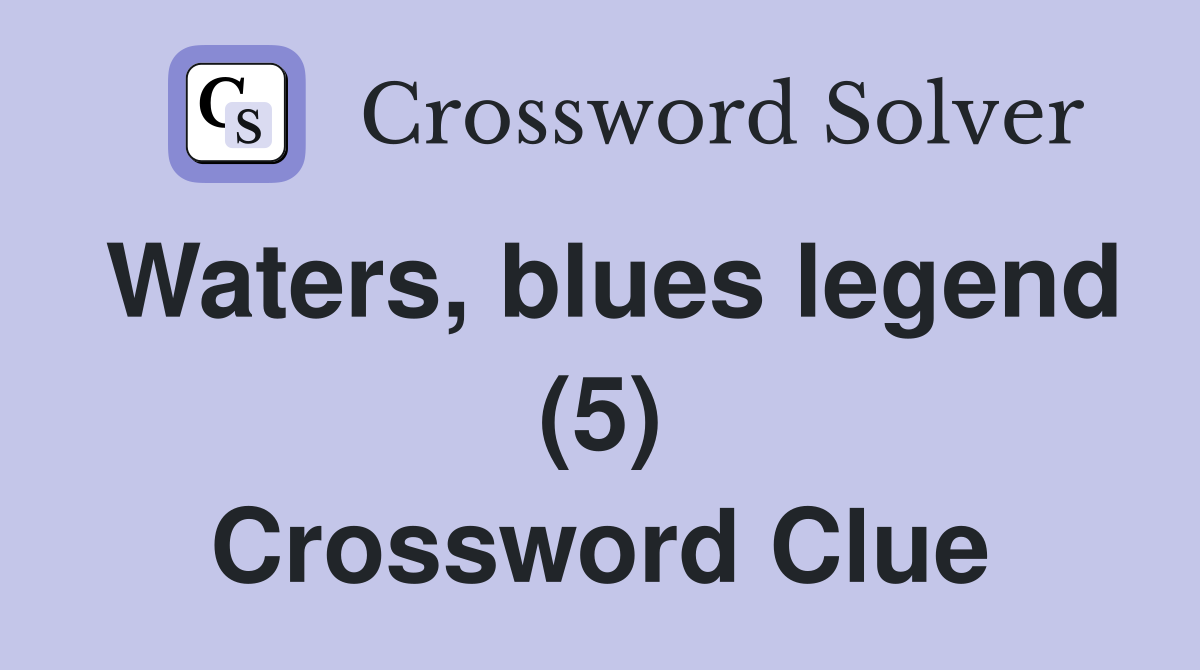 Waters, blues legend (5) Crossword Clue